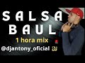 salsa baul 1 hora mix dj antony el de las tizas set live te dejo libre