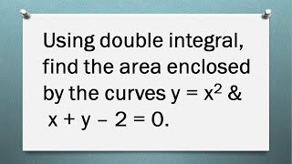 Double Integral | Find the area enclosed by the curves y = x^2 & x + y – 2 = 0| Problem - 16 | Tamil