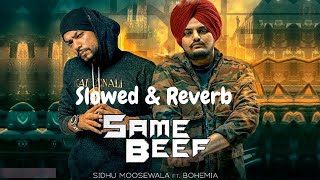 Same Beef - Slowed & Reverb | Sidhu Moosewala | Bohemia | Lofi | Music Nation | Slowed + Reverb