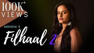 Filhaal 2 Mohabbat - Ankisha | Female Version | B Praak | Jaani | Akshay K | Nupur S