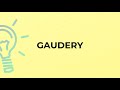 what is the meaning of the word gaudery