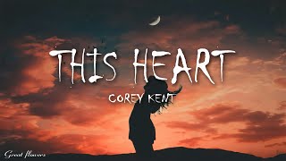 Corey Kent - This Heart (Lyrics)