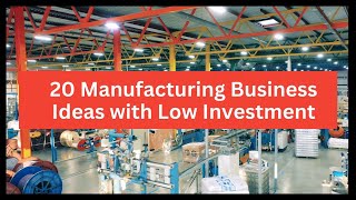20 Manufacturing Business Ideas to Start a Business With Low Investment