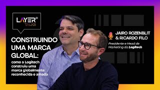 Construindo uma marca global | Logitech | Jairo Rozenblit \u0026 Ricardo Filó | Layer Talks #39