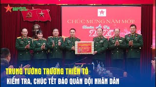 Trung tướng Trương Thiên Tô kiểm tra, chúc Tết Báo Quân đội nhân dân