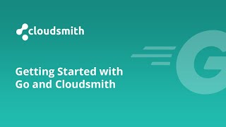 Getting Started with Go and Cloudsmith