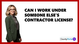 Can I Work Under Someone Else's Contractor License?
