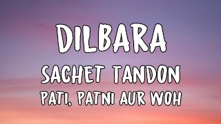 Dilbara (Lyrics)-Sachet Tandon | Pati Patni Aur Woh |