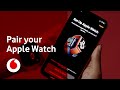 Pairing your Apple Watch | Tech Team | Vodafone UK