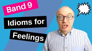 Useful Idioms for IELTS Speaking to Express Feelings