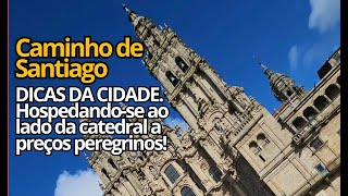 Caminho de Santiago : hospedagem Premium ao lado da cateral e dicas da cidade!