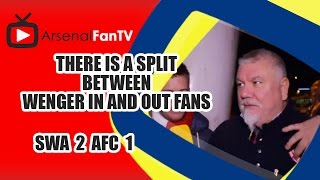 There Is A Split Between Wenger In and Out Fans - Swansea 2 Arsenal 1