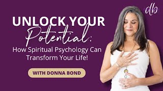 Unlock Your Potential: How Spiritual Psychology Can Transform Your Life!