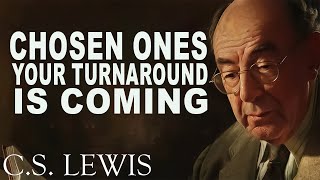 CHOSEN ONES; God Is Unlocking What Was Blocked In Your Life | C.S. Lewis