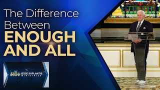 The Difference Between Enough and All | Jesse Duplantis