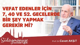 VEFAT EDENLER İÇİN 7,40 VE 52. GECELERDE BİR ŞEY YAPMAK GEREKİR Mİ? Prof. Dr. Cevat Akşit Hocaefendi