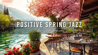 Smooth Jazz Music for Stress Relief 🌸 Positive Spring Morning Jazz in Outdoor Coffee Shop Ambience
