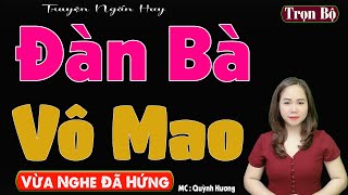 Nghe CUCHUNG Thú - ĐÀN BÀ VÔ MAO [ FULL ] Truyện Tâm Sự Thầm Kín - MC Quỳnh Hương