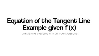 How to write the Equation of the Tangent Line given f'(x)