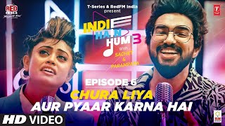 Song EP06: Chura Liya x Aur Pyaar Karna Hai Indie Hain Hum3 With@Sachet Parampara l T-Series, Red FM