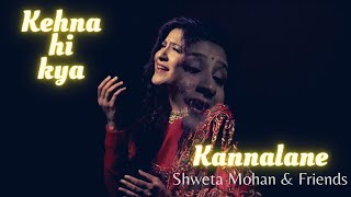 Kehna Hi Kya / Kannalane (Dedication to Padma Bhushan #KSChitra) from Shweta Mohan & Friends