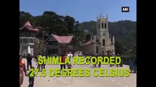 Shimla experiences highest temperature till date, 27.5 degree Celsius