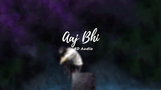 Aaj Bhi | 8D Audio | Ali Fazal, Surbhi Jyoti | Vishal Mishra