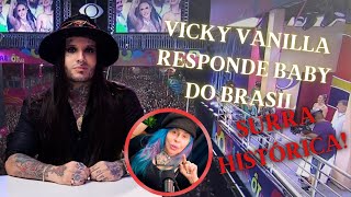 VICKY VANILLA RESPONDE BABY DO BRASIL - TRETA HISTÓRICA!
