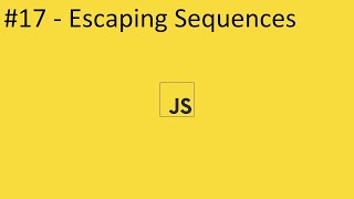 2020 Javascript Full Tutorial Part #17 - Escaping Sequences