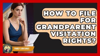 How To File For Grandparent Visitation Rights? - Family Law Gurus