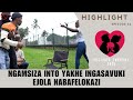 NGAMSIZA INTO YAKHE INGASAVUKI EJOLA NABAFELOKAZI - episode 56  highlights