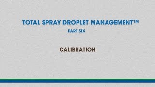 Ag Total Spray Droplet Management™ - Video 6, CALIBRATION