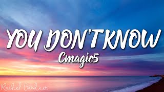 Cmagic5 - You Don't Know (Lyrics)