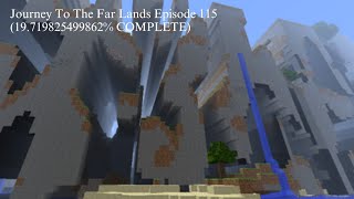 Journey To The Far Lands Episode 115(19.719825499862% COMPLETE) \