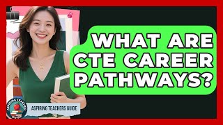 What Are CTE Career Pathways? - Aspiring Teacher Guide