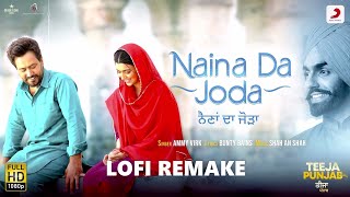 Naina Da Joda (Lofi Remake) Slowed + Reverb | Ammy Virk | Nimrat K| Latest Punjabi Wedding Song 2021