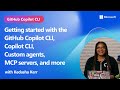 Getting started with the GitHub Copilot CLI, custom agents, MCP servers, and more