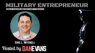 Military Entrepreneur Show with U.S. Marine Eric L. Mitchell | Hosted By Dan Evans