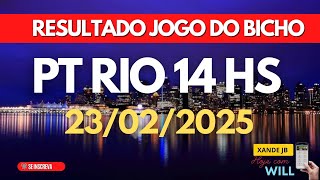 Resultado do jogo do bicho ao vivo PT RIO 14HS dia 23/02/2025 - Domingo