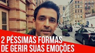 2 Péssimas maneiras de administrar suas emoções | Gustavo Oliveira | 213 de 365