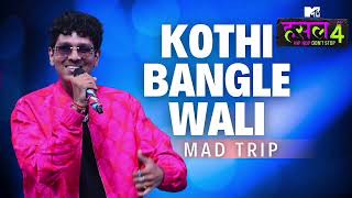 Kothi Bangle Wali | Mad Trip | MTV Hustle 4 Instagram Trending New Reel Song | #song #new #reels