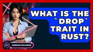 What Is The `Drop` Trait In Rust? - Emerging Tech Insider