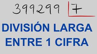 DIVISIÓN LARGA entre UNA CIFRA : Ejercicio resuelto : 399299 entre 7