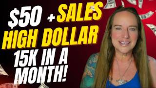 The Secret to $15K Months: Focus on $50+ High Dollar Sales!