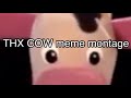 thx cow meme montage