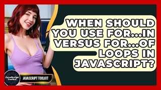 When Should You Use For...in Versus For...of Loops In JavaScript? - JavaScript Toolkit