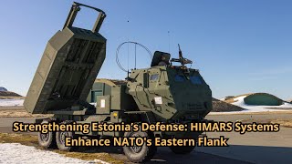 Strengthening Estonia’s Defense HIMARS Systems Enhance NATO's Eastern Flank