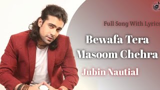 Bewafa Tera Masoom Chehra (Lyrics Video) | Jubin Nautiyal | Rochak K , Rashmi V | New
