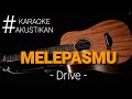 [#KARAOKE] MELEPASMU - DRIVE ( KARAOKE AKUSTIK ) #karaokeakustik