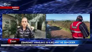 Tv Klan - Zbardhet vrasja e 33-vjeçarit në Shkodër, raporton gazetarja Emi Kalaja